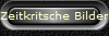 Zeitkritsche Bilder II